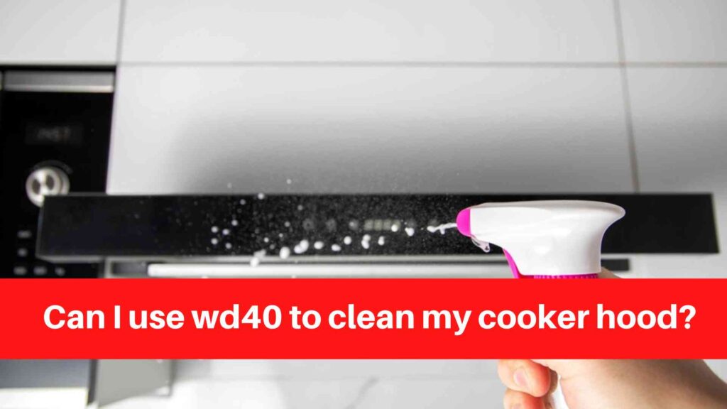 Can I use wd40 to clean my cooker hood