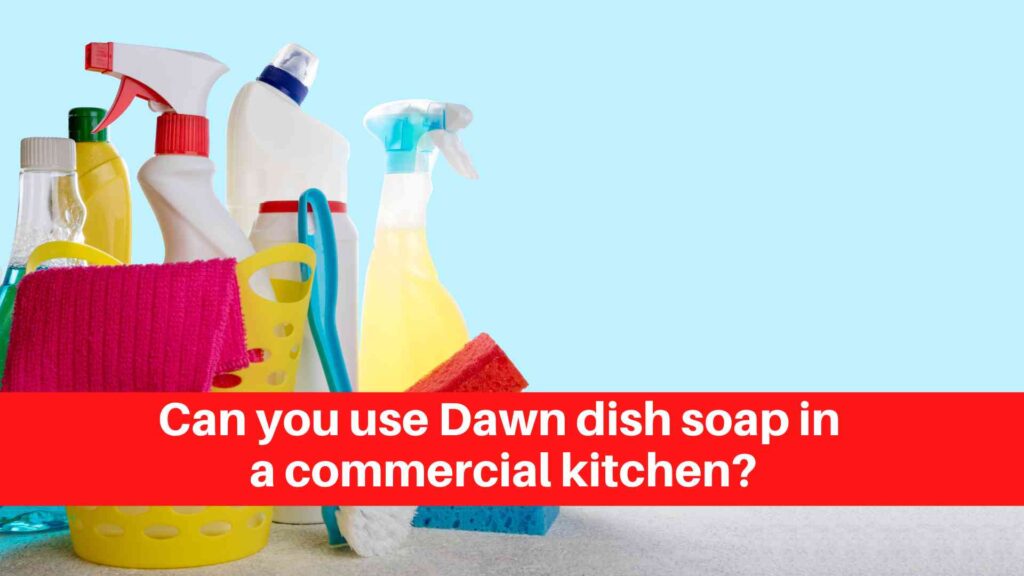 Can you use Dawn dish soap in a commercial kitchen