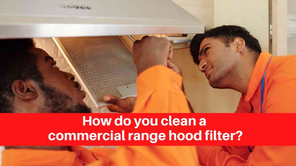 How do you clean a commercial range hood filter