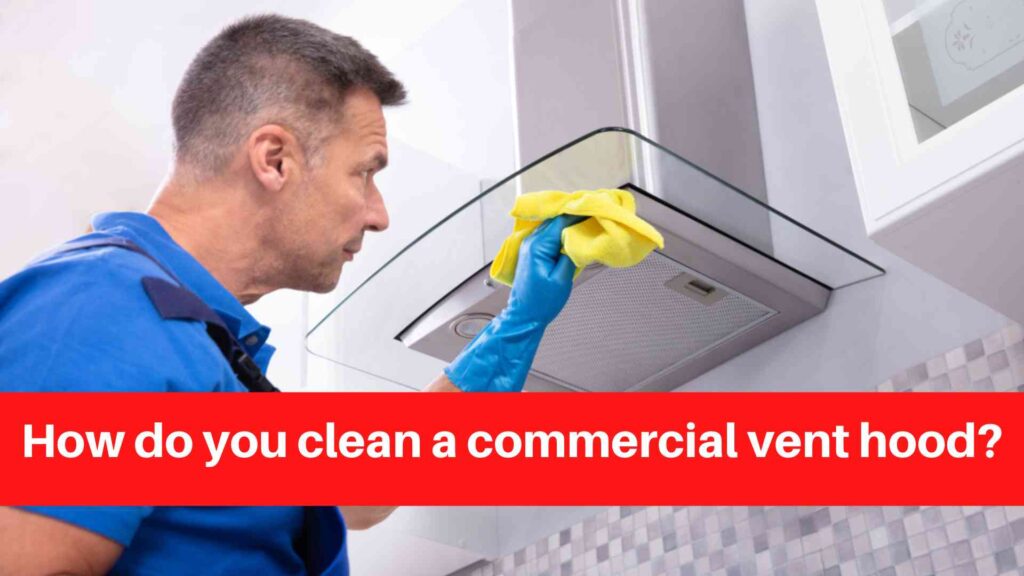 How do you clean a commercial vent hood