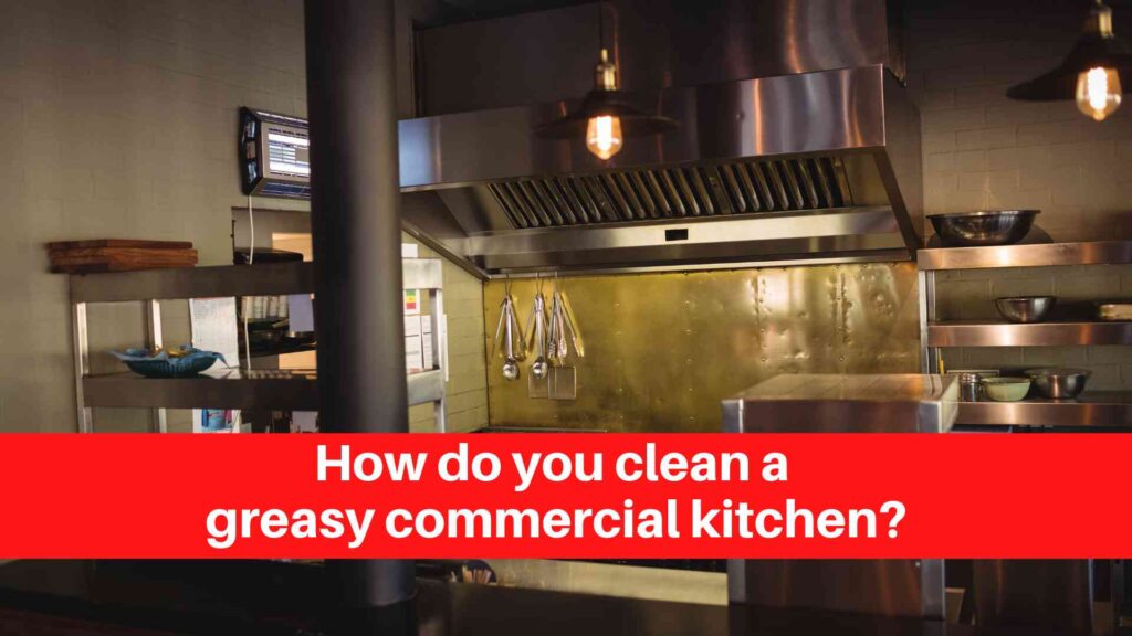 How do you clean a greasy commercial kitchen