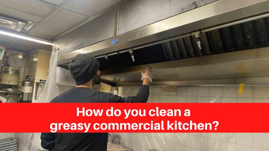 How do you clean a greasy commercial kitchen