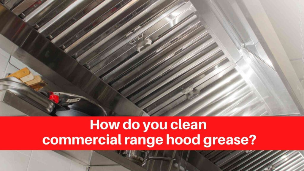 How do you clean commercial range hood grease
