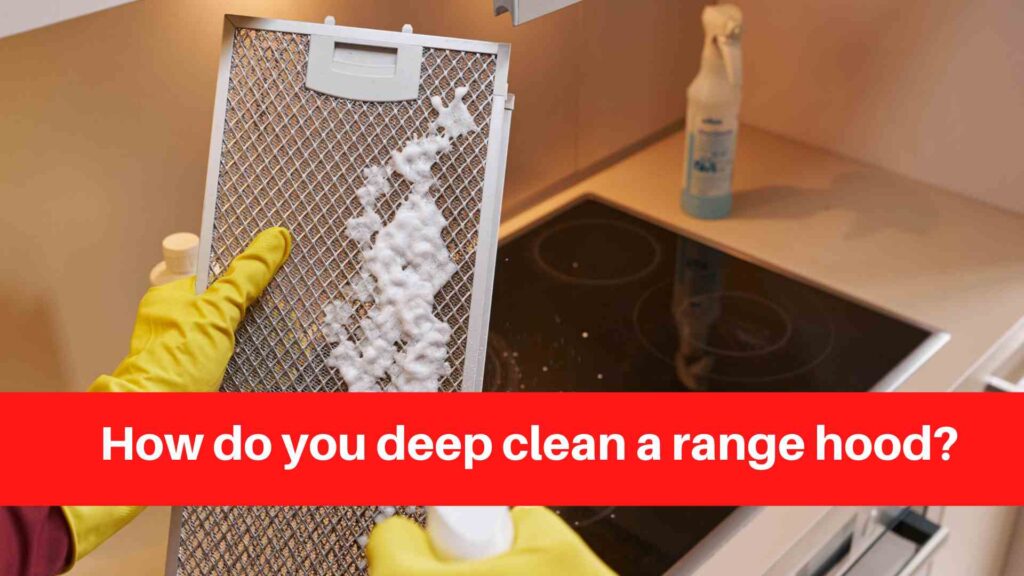 How do you deep clean a range hood