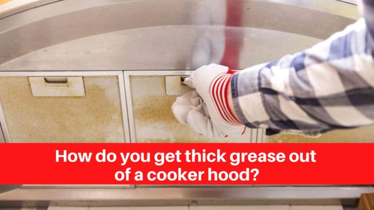 How do you get thick grease out of a cooker hood