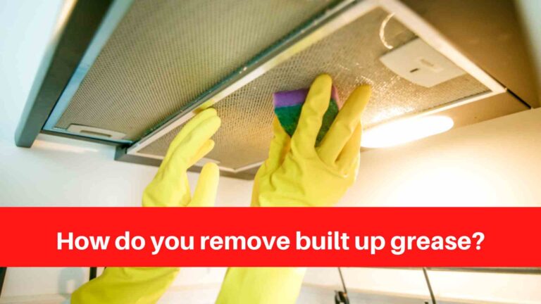 How do you remove built up grease