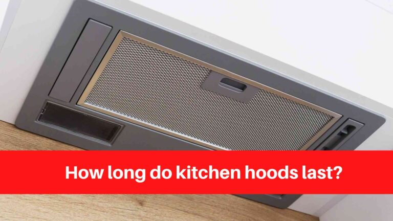 How long do kitchen hoods last
