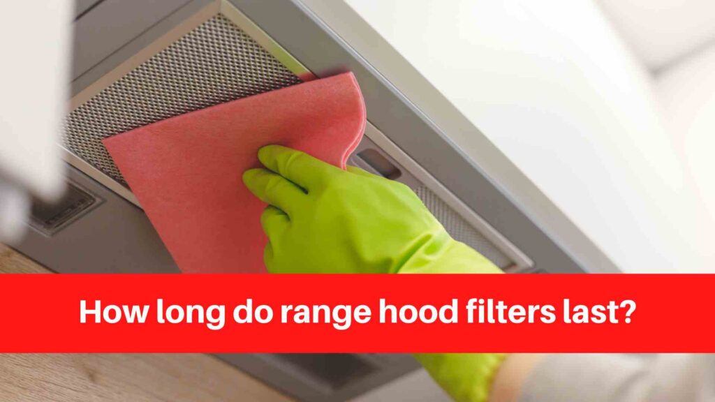 How long do range hood filters last