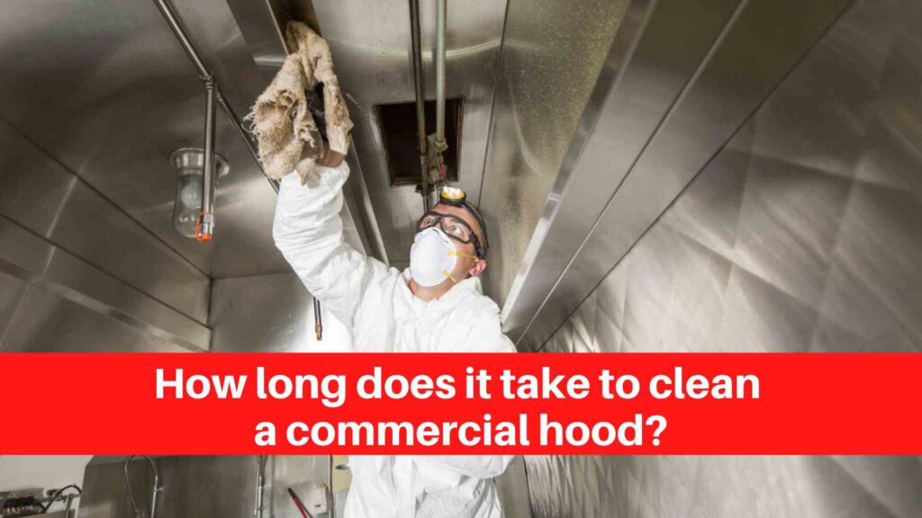 How long does it take to clean a commercial hood