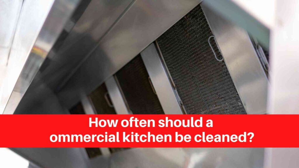 How often should a commercial kitchen be cleaned