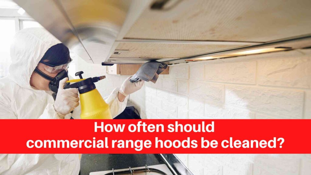 How often should commercial range hoods be cleaned