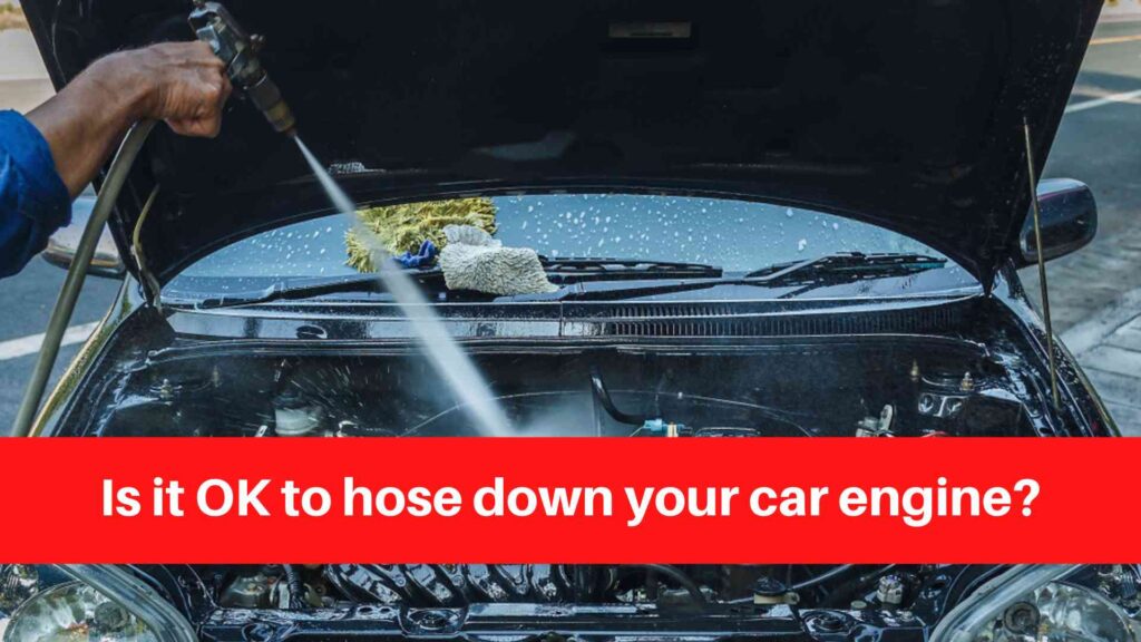 Is it OK to hose down your car engine