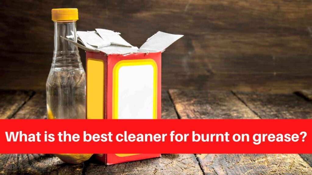 What is the best cleaner for burnt on grease