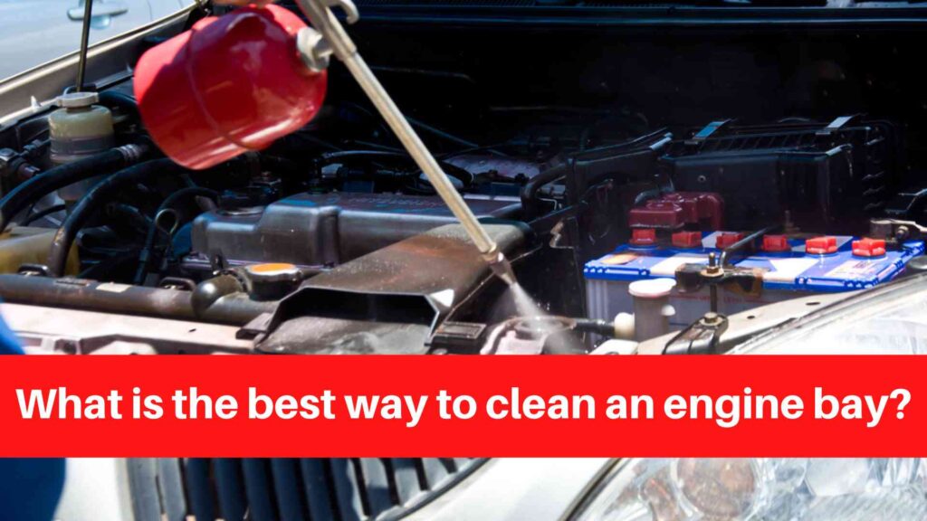 What is the best way to clean an engine bay