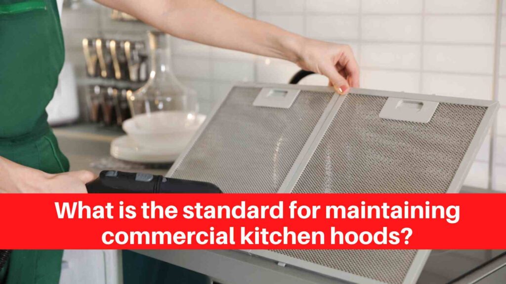 What is the standard for maintaining commercial kitchen hoods