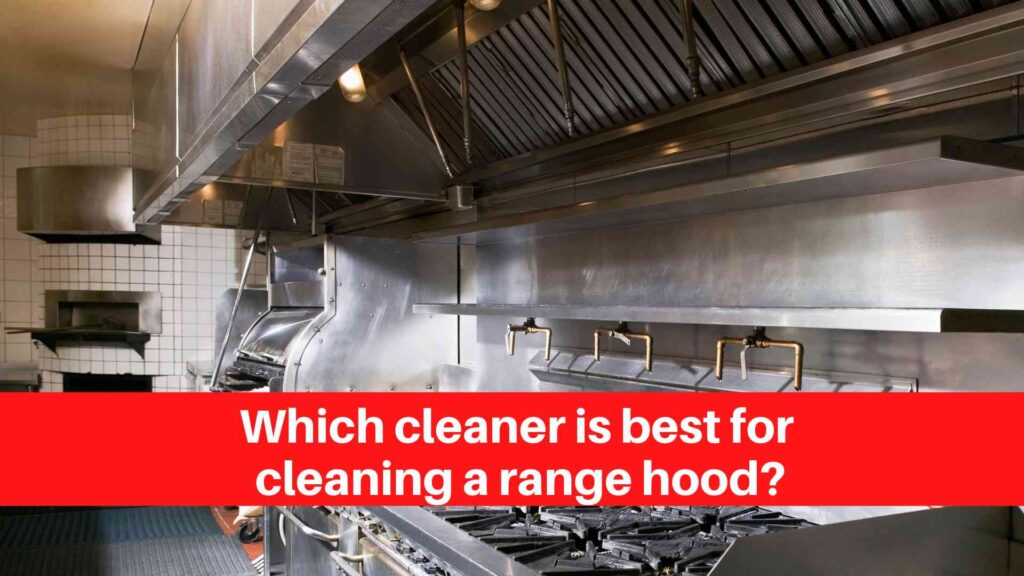 Which cleaner is best for cleaning a range hood